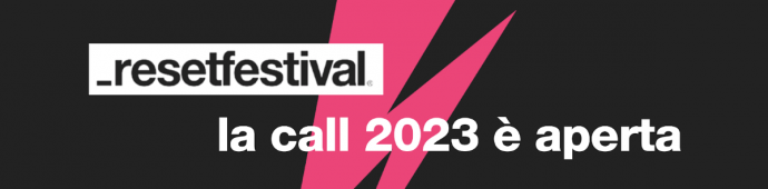 _Resetfestival aperta la call per Tutte le attività della edizione 2023
